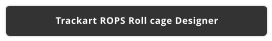 Trackart ROPS Roll cage Designer