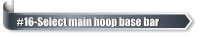 #16-Select main hoop base bar